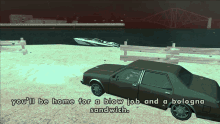 a screenshot of a video game says you 'll be home for a blow job and a bologna sandwich ..