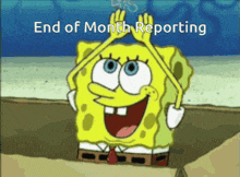 a picture of spongebob with the words end of month reporting
