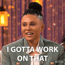 a woman says i gotta work on that in a netflix advertisement