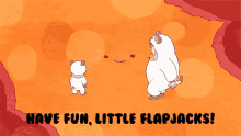 Have Fun Flapjacks GIF - Have Fun Flapjacks Talking GIFs