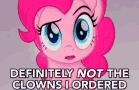 Not The Clowns I Ordered GIF - Pinkie Pie Not The Clowns I Ordered My Little Pony GIFs
