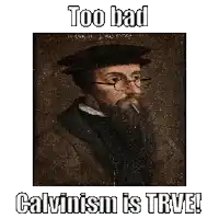 a painting of a man with a beard and glasses with the words too bad calvinism is trve