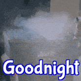 a picture of a dumpster with smoke coming out of it and the words goodnight