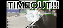 a screenshot of a video game with the words timeout written on it