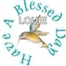 a hummingbird is flying in a circle with the words `` have a louie good day '' written around it .