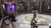 two men are fighting in a video game and the words get real are visible