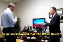 two men are standing in a room with the words so he workshopped it at the white house he did on the bottom