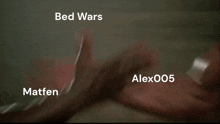 two men arm wrestling with the words bed wars alex005 and mattfen written below them