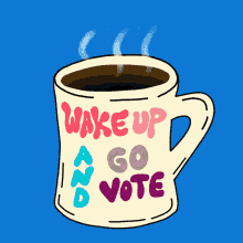 Wake Up And Go Vote Coffee GIF