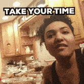 Take Your Time Over It GIF - Take Your Time Over It Im Done GIFs