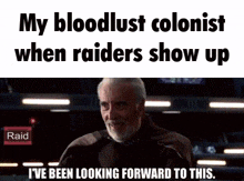 a picture of a man with a beard and the words `` my bloodlust colonist when raiders show up '' .