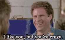 I Like You Youre Crazy GIF - I Like You Youre Crazy Will Ferrell GIFs