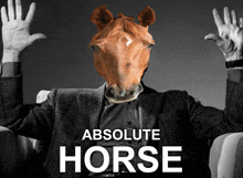a man in a suit has a horse 's head on his head and the words absolute horse behind him