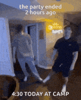 two men are dancing in a room with the words the party ended 2 hours ago 4:30 today at camp