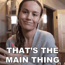 Thats The Main Thing Brie Larson GIF - Thats The Main Thing Brie Larson Thats Is What Is Important GIFs