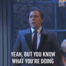 Yeah But You Know What Youre Doing Saturday Night Live GIF - Yeah But You Know What Youre Doing Saturday Night Live Youre Aware GIFs