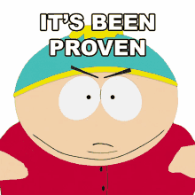 its been proven eric cartman south park s5e13 it has proofs