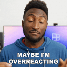 Maybe I'M Overreacting Marques Brownlee GIF - Maybe I'M Overreacting Marques Brownlee Maybe I'M Exaggerating GIFs