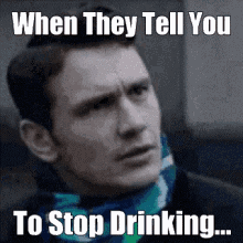 Stop Drinking How Dare You GIF - Stop Drinking How Dare You James Francvo GIFs