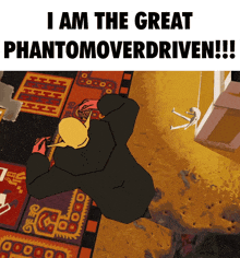 a poster that says ' i am the great phantomoverdriven '