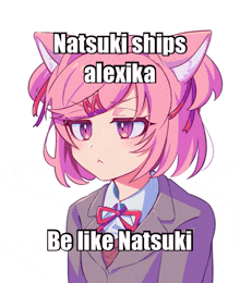 a picture of a girl with cat ears and the words natsuki ships alexika be like natsuki