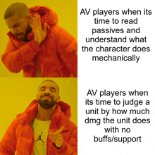 a drake meme about av players when it 's time to read passives