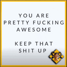 a poster that says you are pretty fucking awesome