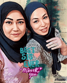 two women posing for a picture with the words best sis ever thank you on the bottom