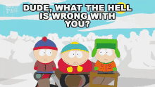 dude what the hell is wrong with you stan marsh kyle broflovski eric cartman south park
