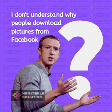 a picture of mark zuckerberg with a question mark and the words i don t understand why people download pictures from facebook