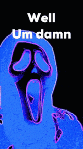 a picture of a scream mask with the words well um damn below it