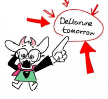 a drawing of a cartoon character pointing at a speech bubble that says deltarune tomorrow .