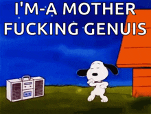 a cartoon of snoopy dancing with the words " i 'm a mother fucking genius "