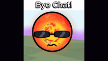 a cartoon of a sun wearing sunglasses and the words bye chat