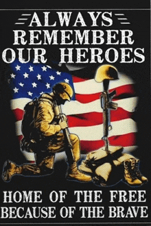 a poster that says always remember our heroes home of the free because of the brave on it