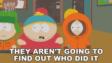 they arent going to find out who did it eric cartman kyle broflovski kenny mccormick south park