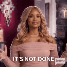 Its Not Done Real Housewives Of Potomac GIF - Its Not Done Real Housewives Of Potomac Its Incomplete GIFs