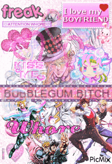 a poster that says freak i love my boyfriend kiss me bubblegum bitch where