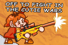 a cartoon of a girl holding a gun with the words off to fight in the cutie wars above her