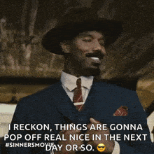 a man in a suit and hat is smiling and says things are gonna pop off real nice in the next #sinnersmovie day or so