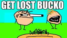 Get Lost Bucko Bucko GIF - Get Lost Bucko Get Lost Bucko GIFs
