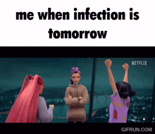 a gif that says ' me when infection is tomorrow ' at the top