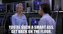 Your Such A Smart Ass Get Back On The Floor GIF