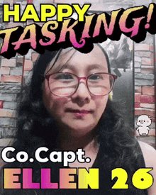 a woman with glasses and the words happy tasking co.capt ellen 26