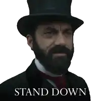 a man with a beard wearing a top hat says " stand down " on a white background