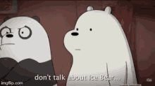 Ice Bear Dont Talk About Ice Bear GIF - Ice Bear Dont Talk About Ice Bear We Bare Bear GIFs