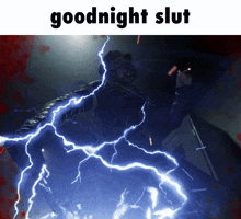a picture of a lightning bolt with the words goodnight slut below it