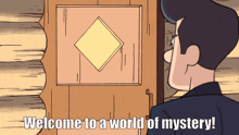 a cartoon of a man standing in front of a door that says " welcome to a world of mystery "