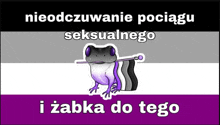 a frog is holding a flag with the words nieodczuwanie pociagu seksualnego i zabka do tego written below it