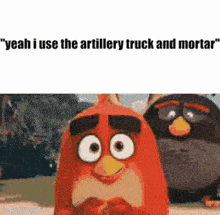 two angry birds are standing next to each other with a caption that says " yeah i use the artillery truck and mortar